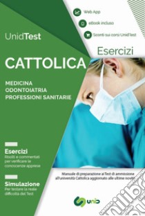 UnidTest. Università Cattolica. Eserciziario commentato per il test di ammissione a Medicina, Odontoiatria e Professioni sanitarie. Con app. Con e-book libro di Camasta Domenico; Di Muro Gianluca