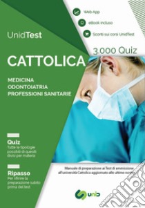 UnidTest. Università Cattolica. 3.000 quiz per il test di ammissione a Medicina, Odontoiatria e Professioni sanitarie libro di Camasta Domenico; Di Muro Gianluca