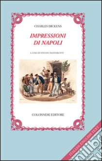 Impressioni di Napoli. Testo inglese a fronte libro di Dickens Charles; Manferlotti S. (cur.)