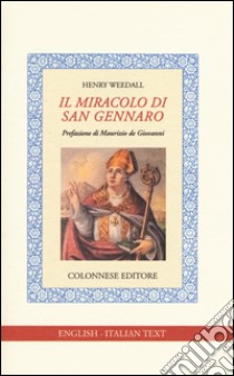 Il miracolo di san Gennaro. Ediz. italiana e inglese libro di Weedaal Henry