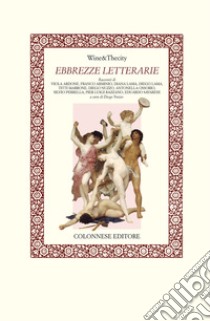 Ebbrezze letterarie. Wine&Thecity libro di Nuzzo D. (cur.)