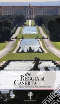 The Reggia of Caserta. A brief historical and artistic guide libro di Pesce Giuseppe; Rizzo Rosaria