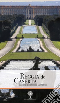 Reggia de Caserta. Guia breve historico-artistica libro di Pesce Giuseppe; Rizzo Rosaria