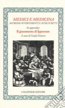 Medici e medicina. Aforismi, avvertimenti e altri scritti libro di Fintoni G. (cur.)