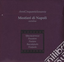 Mestieri di Napoli. AnniCinquantaSessanta. Sfasciacarrozze, Pescatore, Postiere, Ballaccalajuolo, Ficajuolo libro di Rizzo R. (cur.)