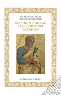 Dialoghi semiseri alle porte del paradiso libro di Giugliano Dario; Giugliano Alessio