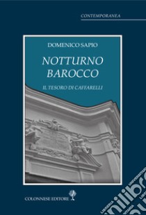 Notturno barocco. Il tesoro di Caffarelli libro di Sapio Domenico