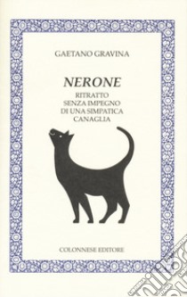 Nerone. Ritratto senza impegno di una simpatica canaglia libro di Gravina Gaetano