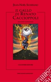 Il gallo di Renato Caccioppoli libro di Schifano Jean-Noël; Mazzei F. (cur.)