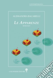 Le apparenze libro di Bacarelli Alessandra