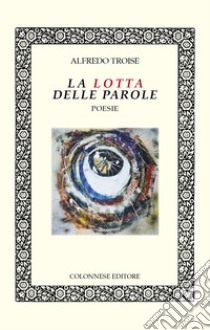 La lotta delle parole libro di Troise Alfredo