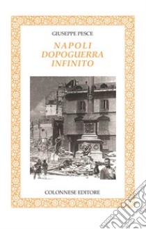 Napoli dopoguerra infinito libro di Pesce Giuseppe