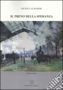 Il treno della speranza libro di Albanese Michele