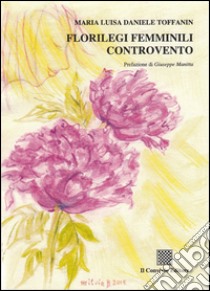 Florilegi femminili controvento libro di Daniele Toffanin M. Luisa