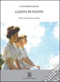 Lezioni di pianto libro di Brigliadori Ivana