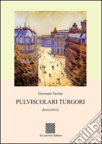 Pulviscolari turgori libro di Tavcar Giovanni