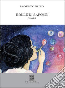 Bolle di sapone libro di Gallo Raimondo