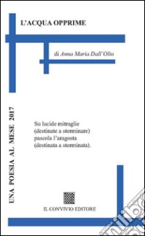 L'acqua opprime libro di Dall'Olio Anna Maria