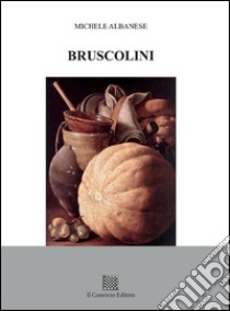 Bruscolini libro di Albanese Michele