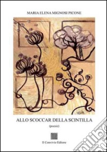 Allo scoccar della scintilla libro di Mignosi Picone Maria Elena