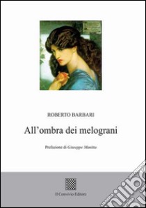 All'ombra dei melograni libro di Barbari Roberto