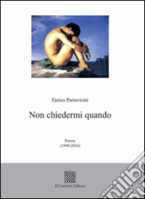 Non chiedermi quando libro di Parravicini Enrico