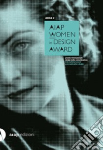 AWDA 2. Aiap women in design award. Ediz. italiana e inglese libro di Ferrara Cinzia; Moretti L. (cur.); Piscitelli D. (cur.); Pistillo G. (cur.)