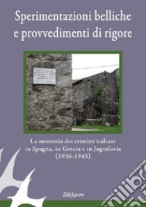 Sperimentazioni belliche e provvedimenti di rigore. La memoria dei crimini italiani in Spagna, in Grecia e in Jugoslavia (1936-1945). Ediz. illustrata libro di Scuola di Pace di Monte Sole (cur.)