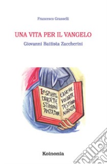 Una vita per il Vangelo. Giovanni Battista Zaccherini libro di Grasselli Francesco