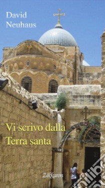 Vi scrivo dalla Terra santa libro di Neuhaus David