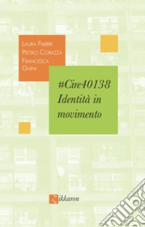 #Cire40138. Identità in movimento libro di Corazza Pietro; Fabbri Laura; Ghini Francesca