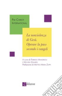 La nonviolenza di Gesù. Operare la pace secondo i vangeli libro di Zanardi M. (cur.)