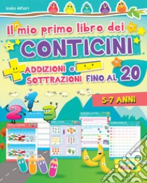 Il mio primo libro dei conticini. Addizioni e sottrazioni fino al 20. Ediz. a colori libro di Alfieri Giulia