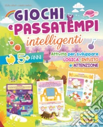 Giochi e passatempi intelligenti. Attività per sviluppare logica, intuito e attenzione. Ediz. illustrata libro di Alfieri Giulia; Desiato Alessia