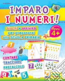 Imparo i numeri! Giochi e attività per prepararsi alla scuola primaria. Contare, tracciare, precalcolo. Ediz. illustrata libro di Alfieri Giulia