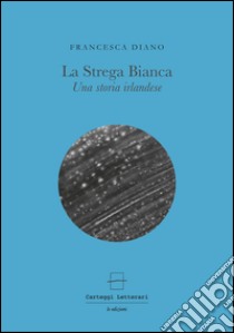 La strega bianca. Una storia irlandese libro di Diano Francesca; Castaldi N. (cur.)