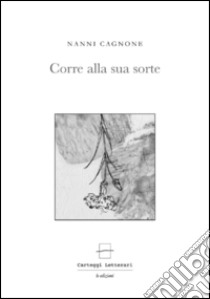 Corre alla sua sorte. Ediz. critica. Con gadget libro di Cagnone Nanni