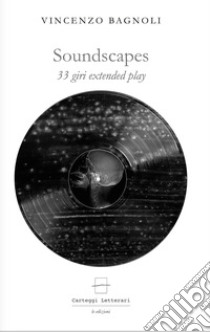 Soundscapes. 33 giri extended play. Ediz. a caratteri grandi. Con File audio per il download  libro di Bagnoli Vincenzo