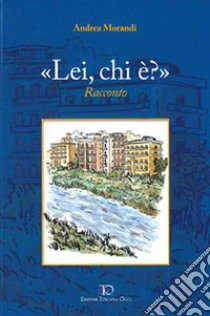 «Lei, chi è?» libro di Morandi Andrea