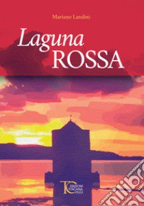 Laguna rossa libro di Landini Mariano