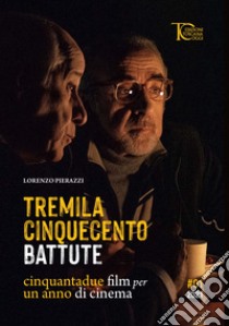 Tremila cinquecento battute. Cinquantadue film per un anno di cinema libro di Pierazzi Lorenzo