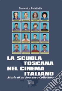 La scuola toscana nel cinema italiano. Storia di un successo collettivo libro di Palattella Domenico