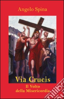 Via Crucis. Il volto della misericordia libro di Spina Angelo