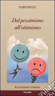 Dal pessimismo all'ottimismo. La vocazione cristiana libro di Rezza Dario