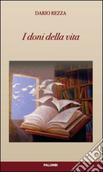 I doni della vita libro di Rezza Dario