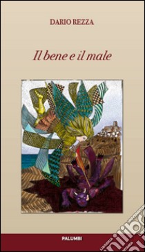 Il bene e il male libro di Rezza Dario