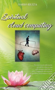 Spiritual cloud computing libro di Rezza Dario