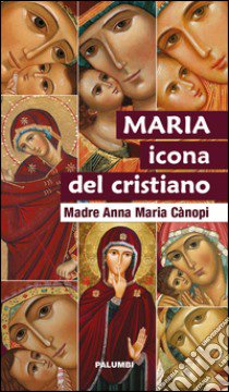 Maria icona del cristiano libro di Cànopi Anna Maria