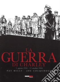 La guerra di Charley. Vol. 2: 1 agosto 1916-17 ottobre 1916 libro di Mills Pat; Colquhoun Joe