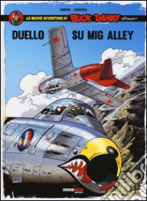 Duello su Mig Alley. Le nuove avventure di Buck Danny «classic». Vol. 2 libro di Arroyo Jean-Michel; Zumbiehl Frédéric